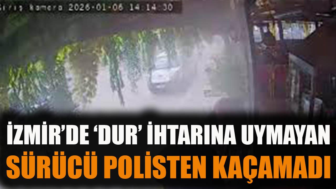 İzmir'de 'dur' ihtarına uymayan sürücü polisten kaçamadı