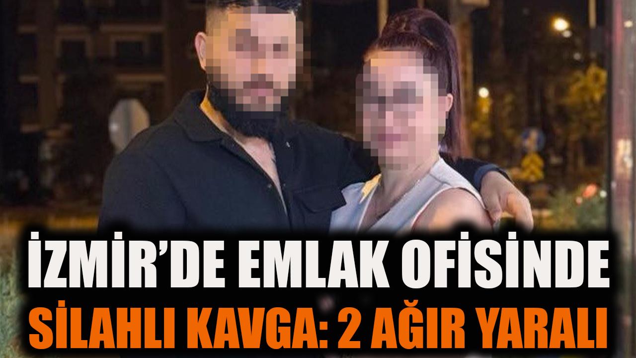 İzmir'de emlak ofisinde silahlı kavga