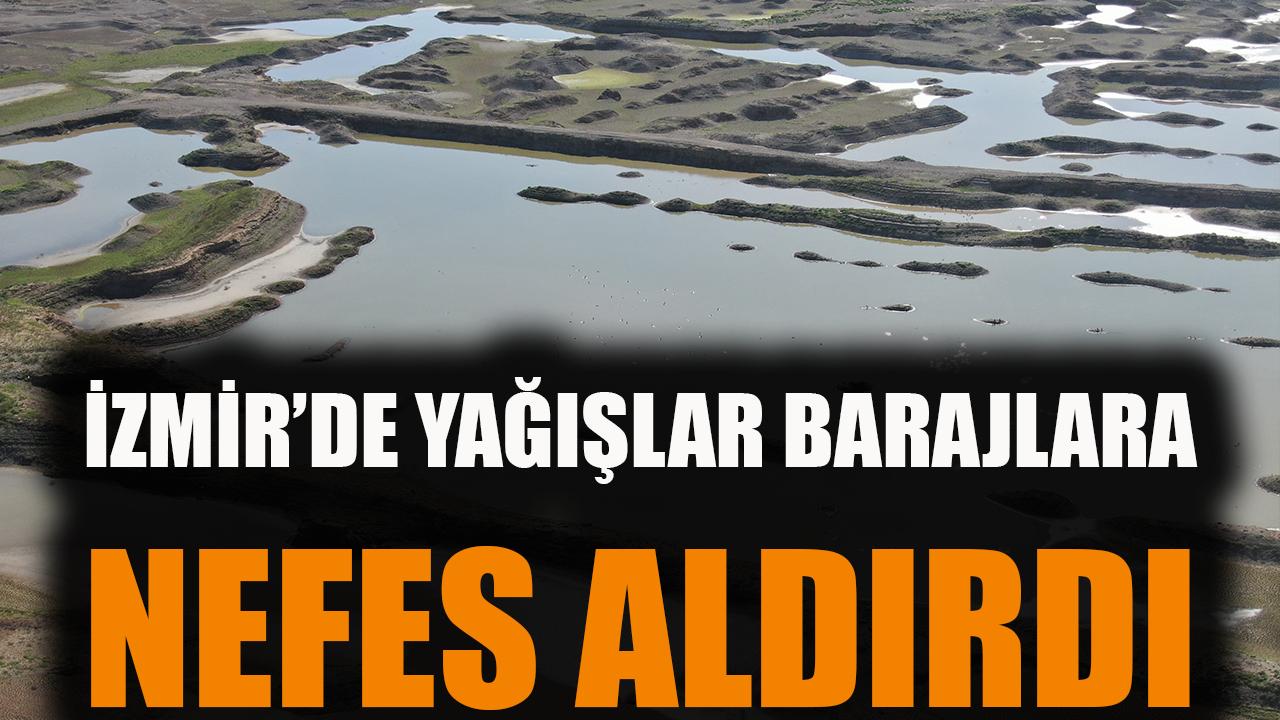 İzmir'de yağışlar barajlara nefes aldırdı