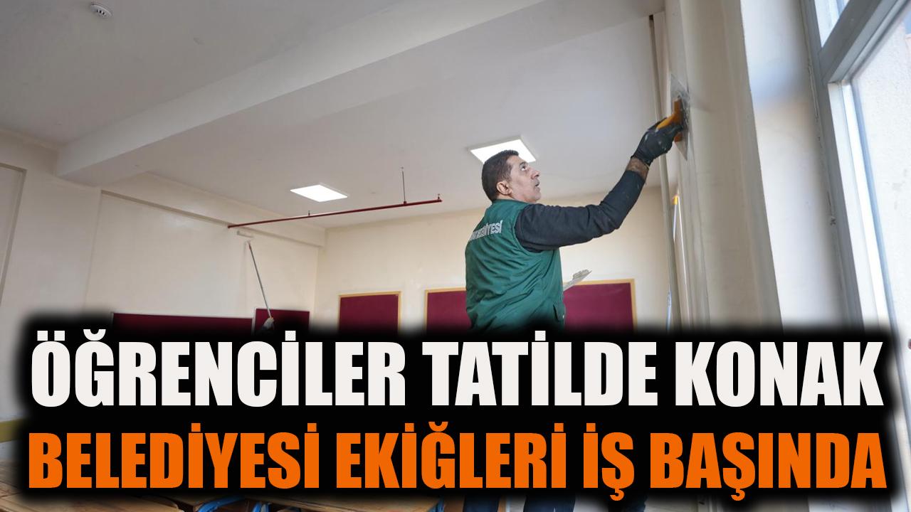 Öğrenciler tatilde, Konak Belediyesi ekipleri iş başında