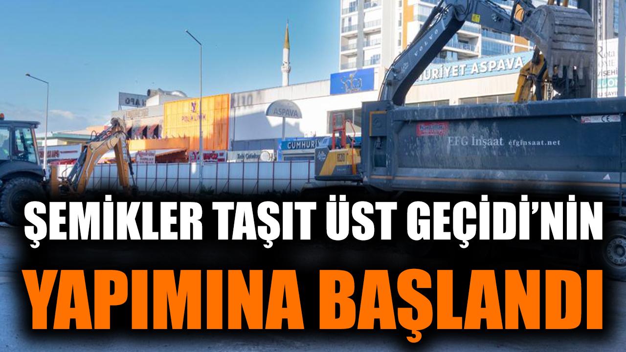 Şemikler Taşıt Üst Geçidi’nin yapımına başlandı