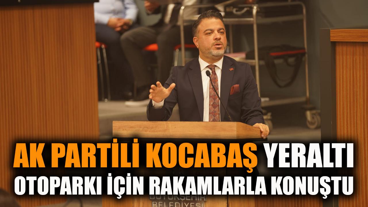 AK Partili Kocabaş, Yeraltı Otoparkı için rakamlarla konuştu
