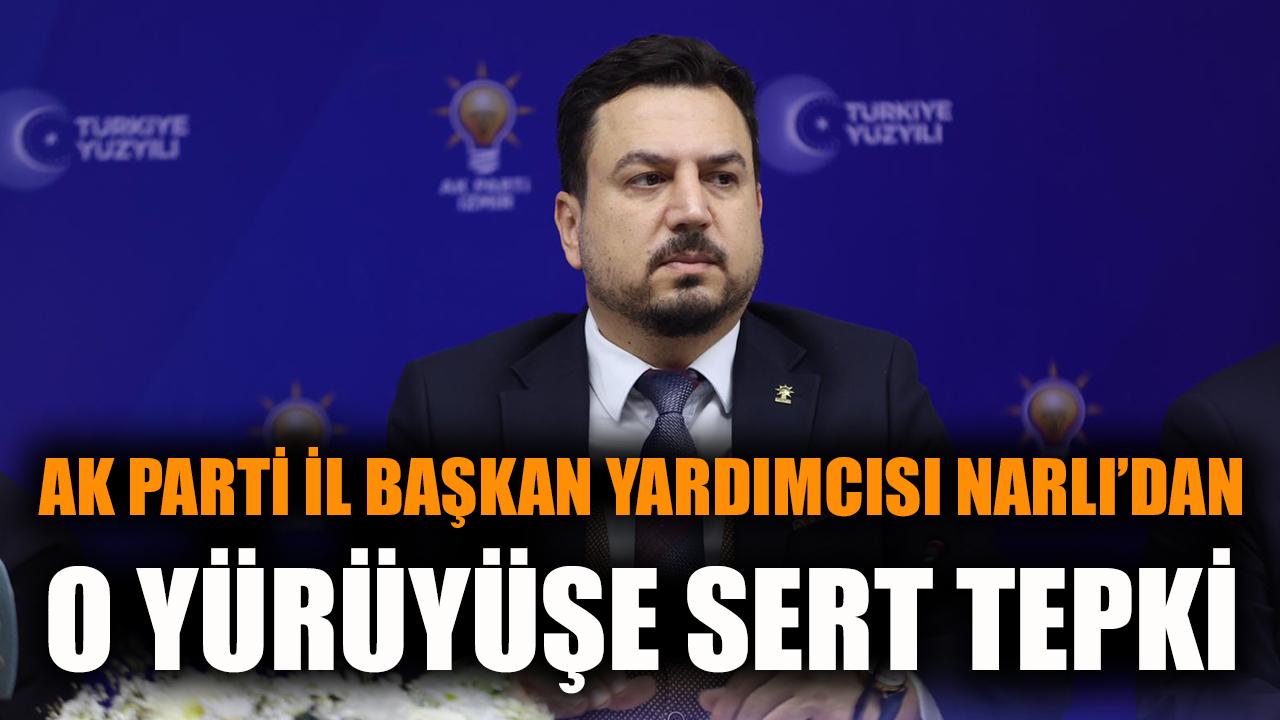 AK Partili Narlı'dan, o yürüyüşe sert tepki