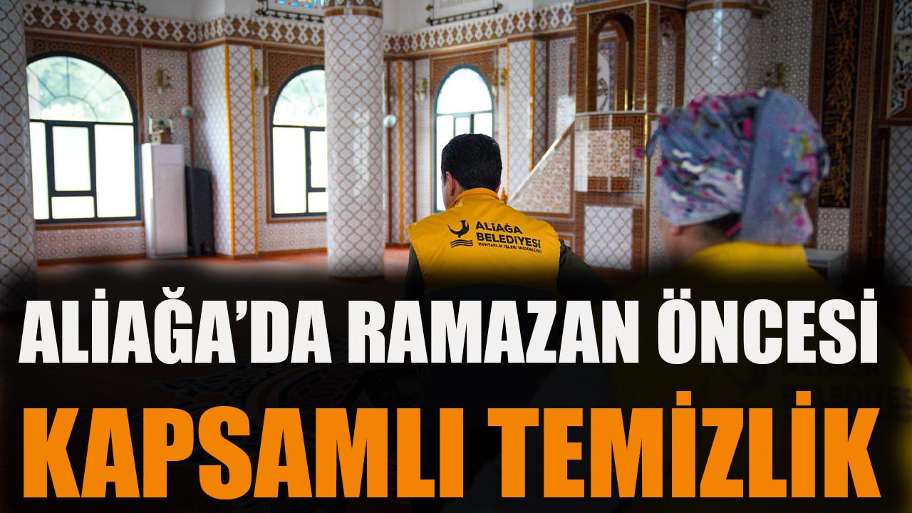 Aliağa'da Ramazan öncesi kapsamlı temizlik