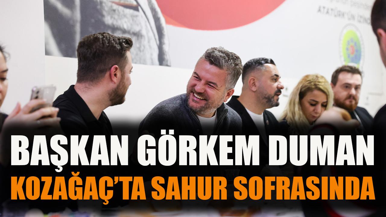 Başkan Görkem Duman Kozağaç’ta sahur sofrasında