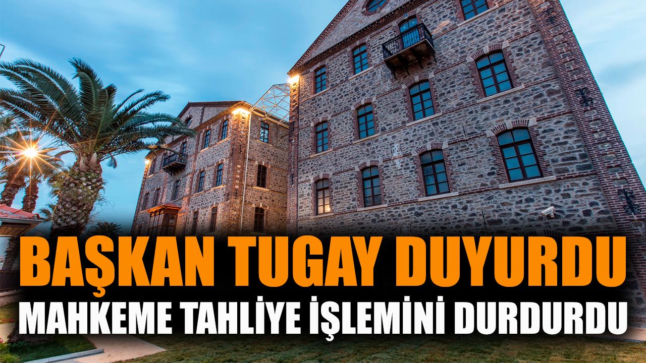 Başkan Tugay duyurdu: Mahkeme tahliye işlemini durdurdu