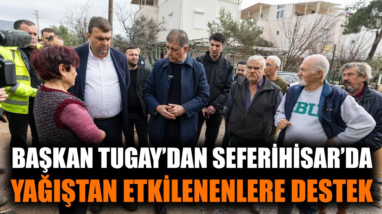 Başkan Tugay'dan Seferihisar'da yağıştan etkilenenlre destek