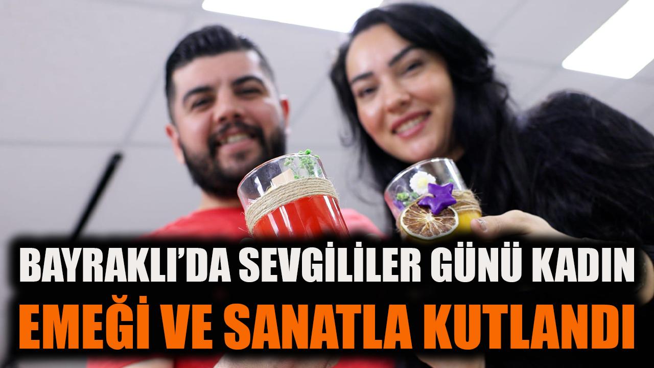 Bayraklı’da Sevgililer Günü Kadın Emeği ve Sanatla Kutlandı