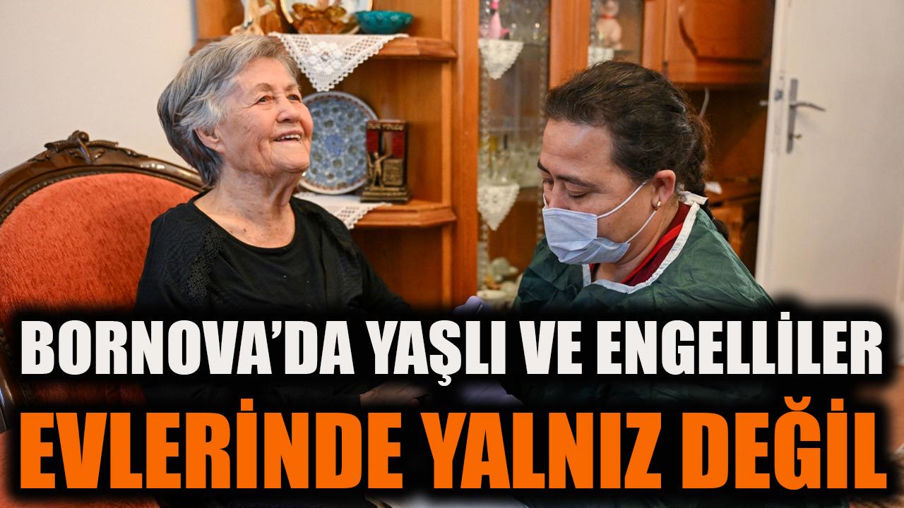 Bornova’da yaşlı ve engelliler evlerinde yalnız değil