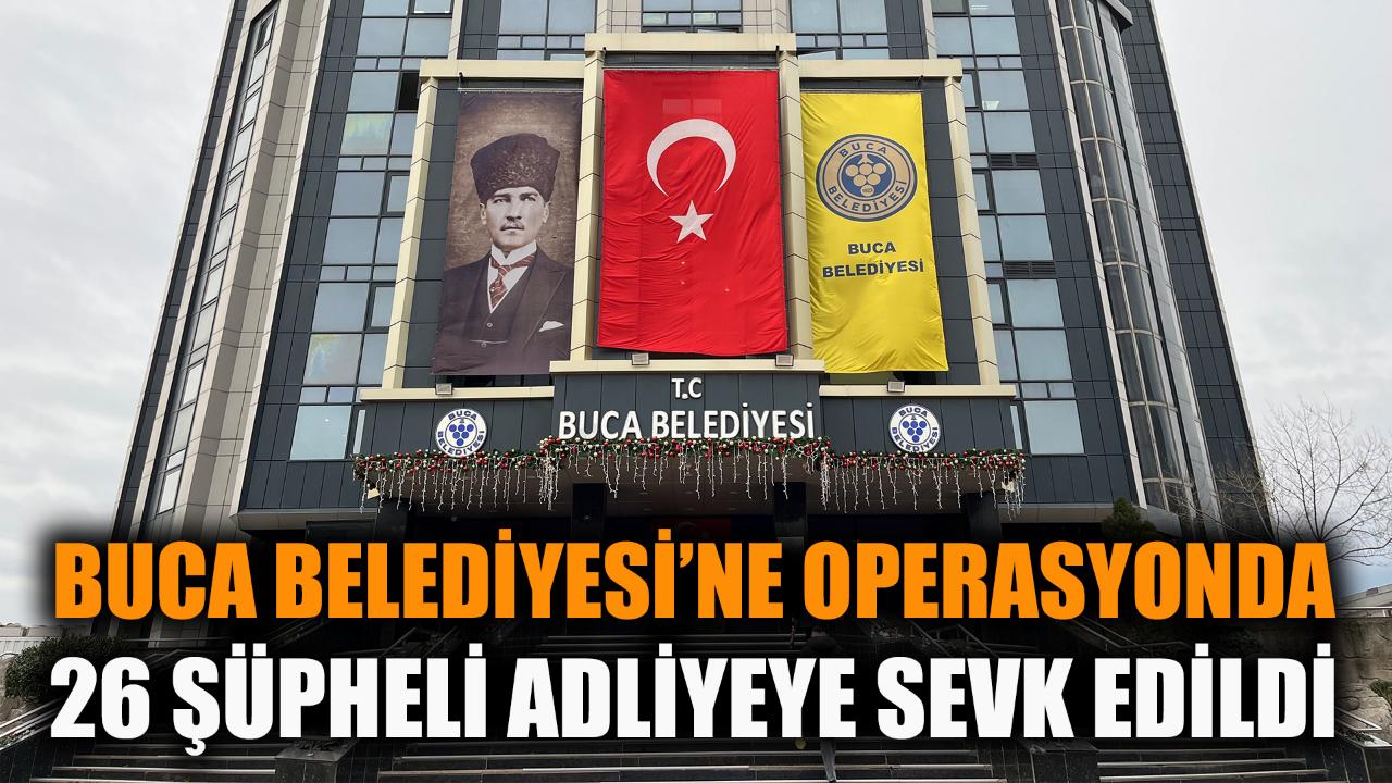 Buca Belediyesi'ne operasyonda 26 şüpheli adliyede