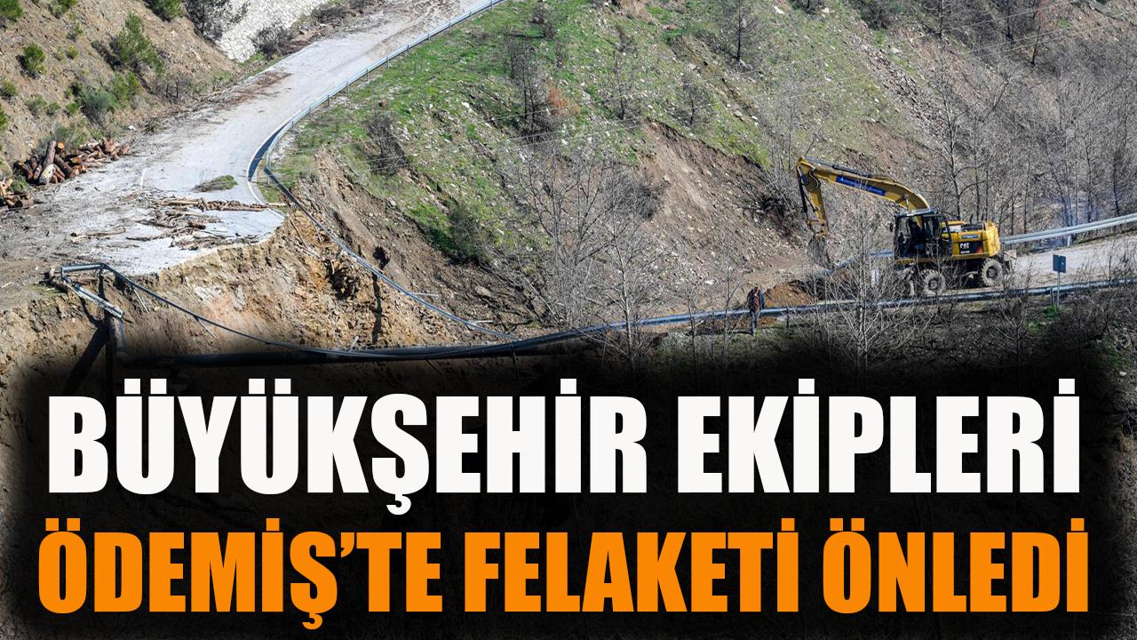 Büyükşehir ekipleri Ödemiş’te felaketi önledi