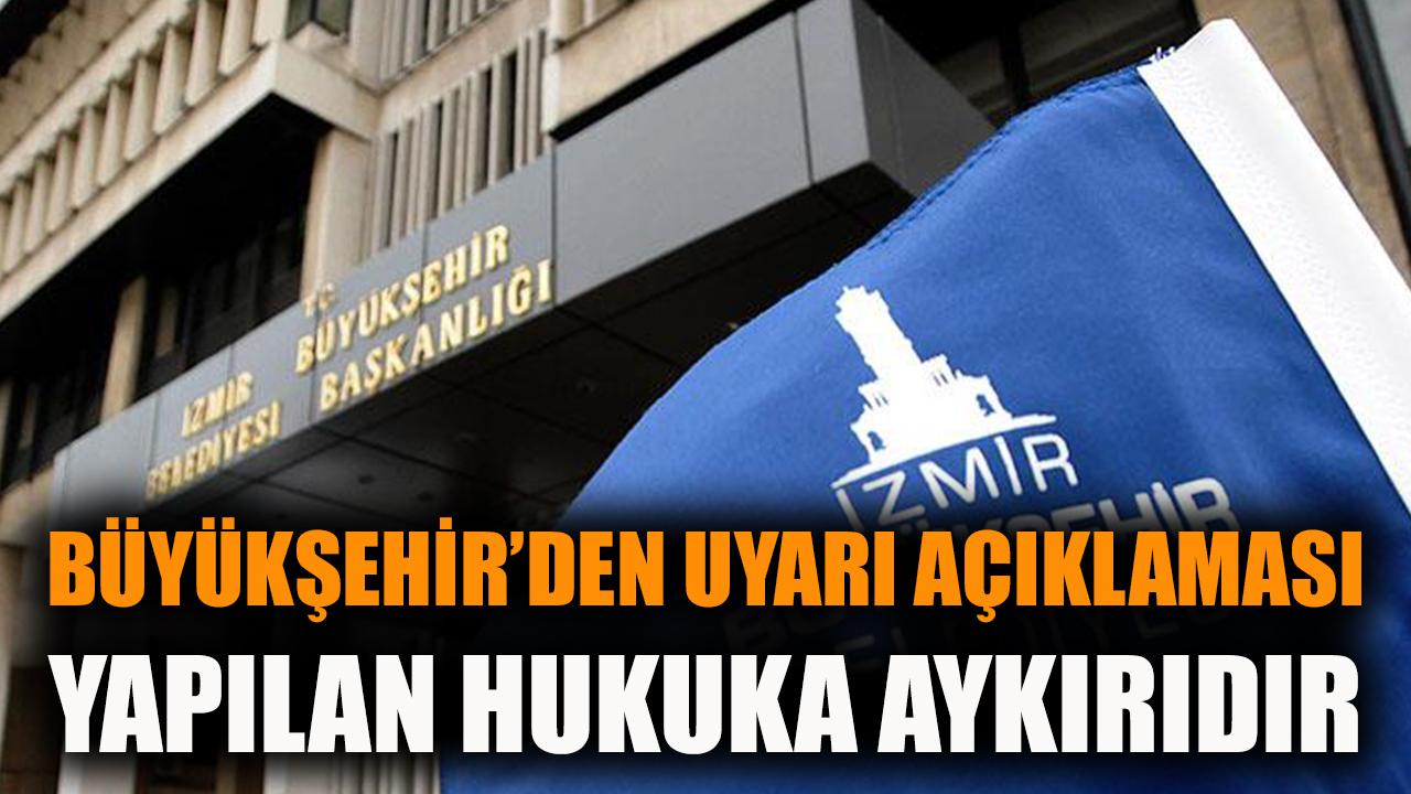 Büyükşehir'den uyarı açıklaması: Yapılan hukuka aykırıdır
