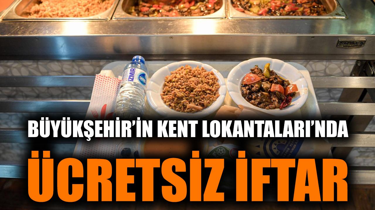 Büyükşehir’in Kent Lokantaları’nda iftar ücretsiz