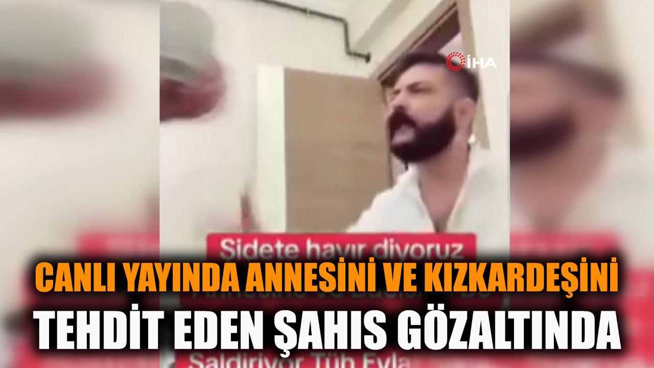 Canlı yayında tehditler yağdıran şahıs gözaltına alındı