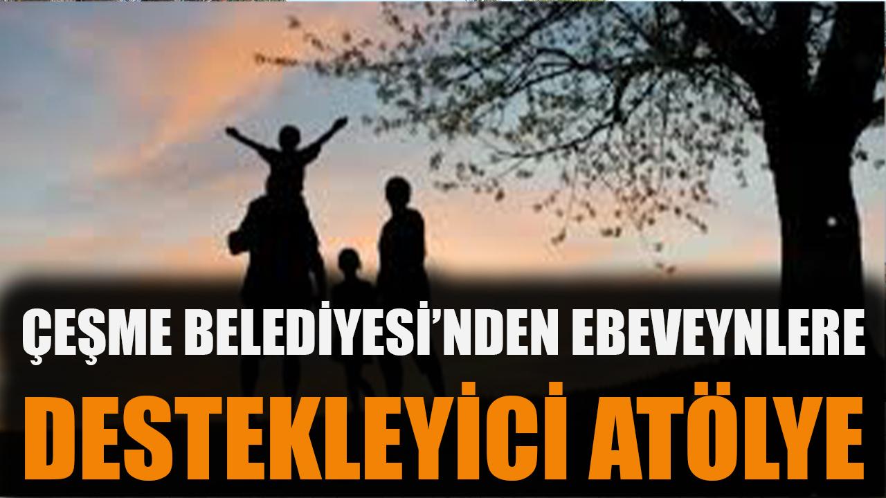 Çeşme Belediyesi’nden ebeveynlere destekleyici atölye