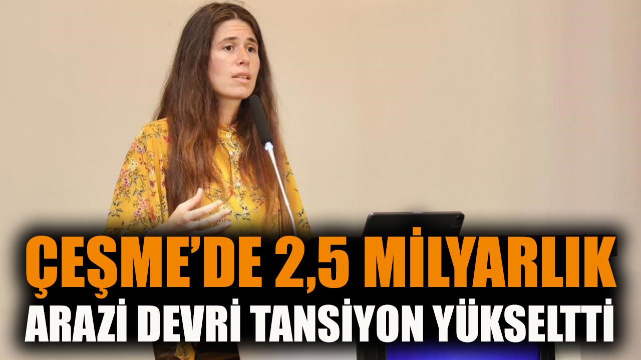 Çeşme'de, 2,5 milyarlık arazi devrinde tansiyon yükseldi