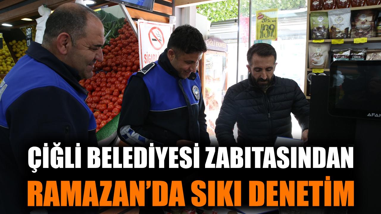 Çiğli Belediyesi Zabıtasından Ramazan’da Sıkı Denetim