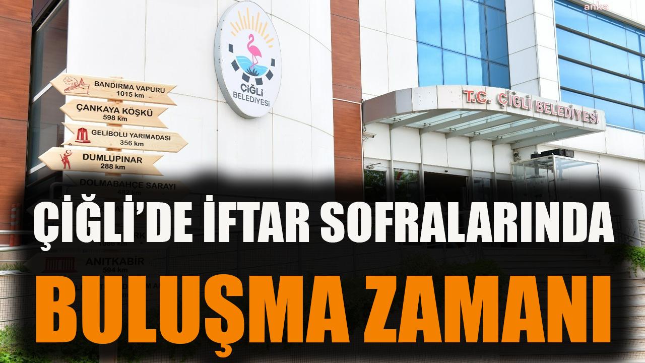 Çiğli’de İftar Sofralarında Buluşma Zamanı