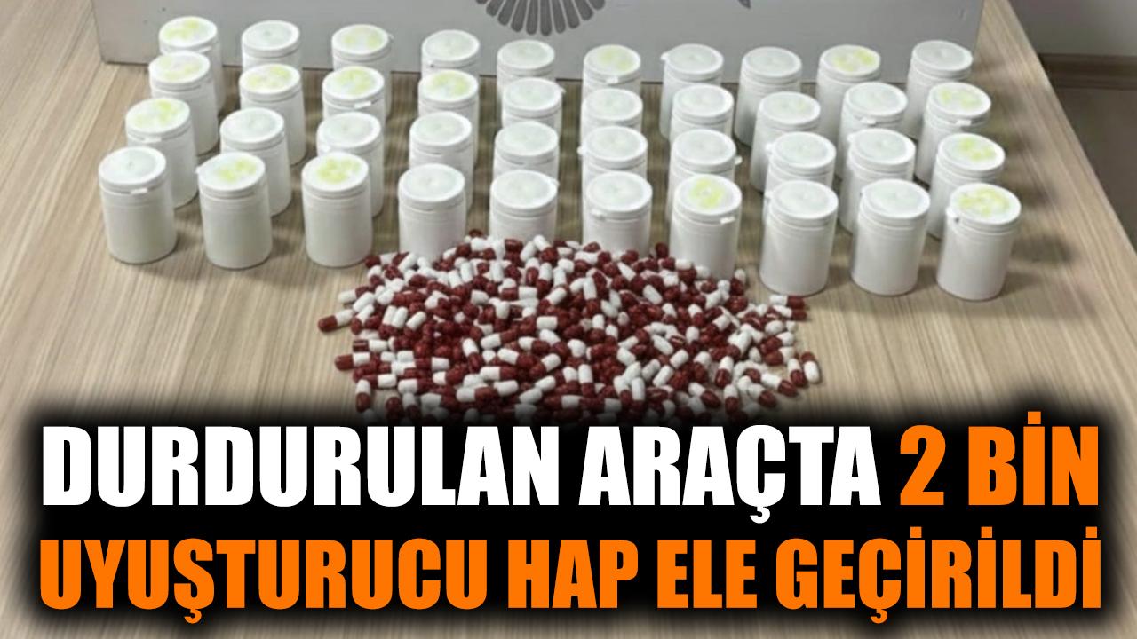 Durdurulan araçta 2 bin uyuşturucu hap ele geçirildi