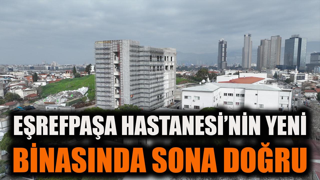Eşrefpaşa Hastanesi’nin yeni binasında sona doğru