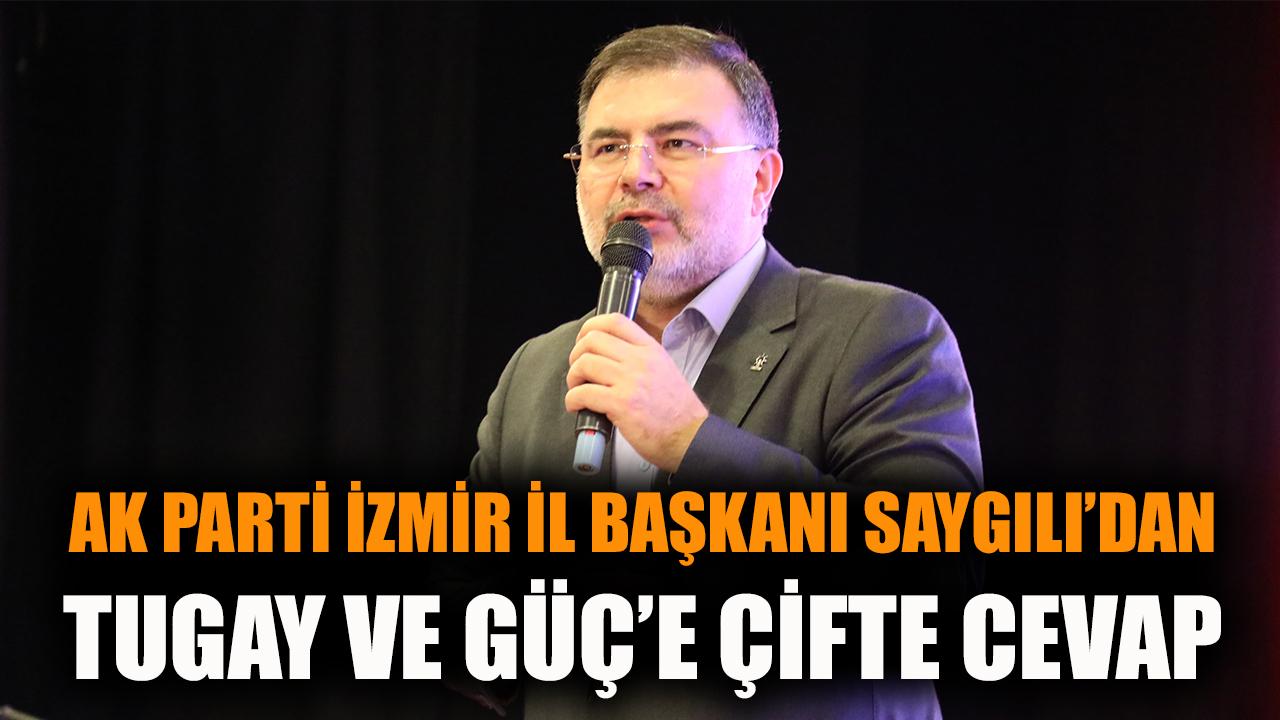İl Başkanı Saygılı’dan Tugay ve Güç’e çifte cevap