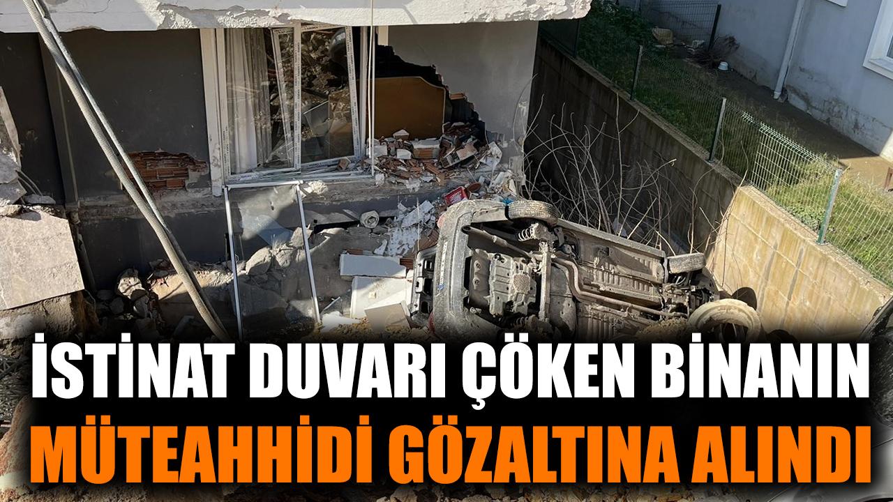 İstinat duvarı çöken binanın müteahhidi gözaltına alındı