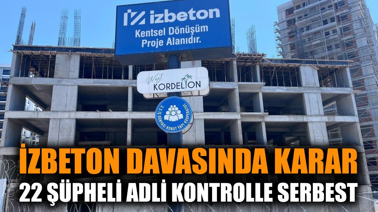 İZBETON davasında karar: 22 şüpheli adli kontrolle serbest
