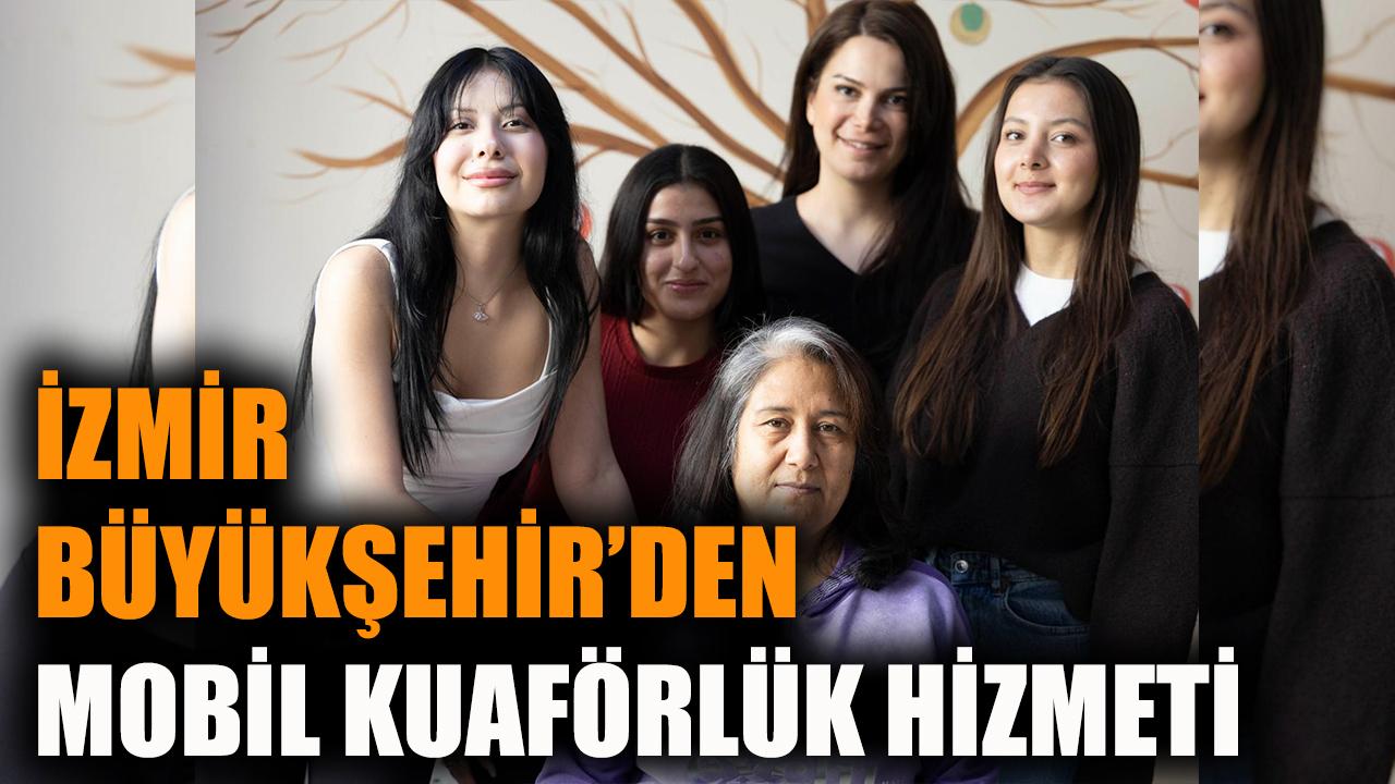 İzmir Büyükşehir'den Mobil Kuaförlük Hizmeti