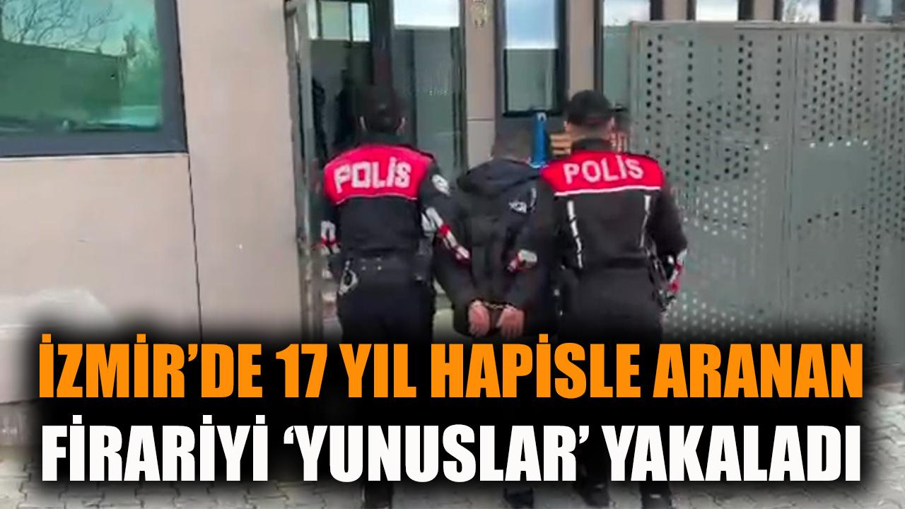 İzmir’de 17 yıl hapisle aranan firariyi 'Yunuslar' yakaladı