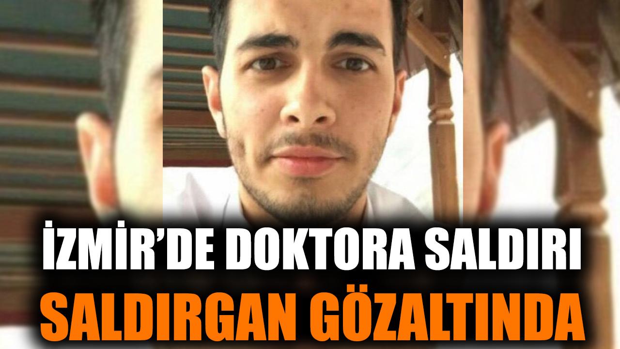 İzmir’de doktora saldırı, saldırgan gözaltında