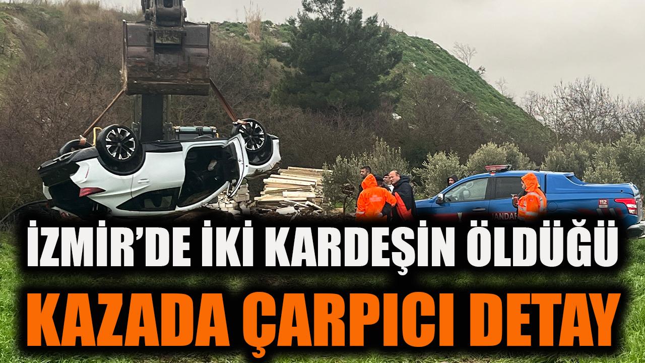 İzmir’de iki kardeşin öldüğü kazada çarpıcı detay