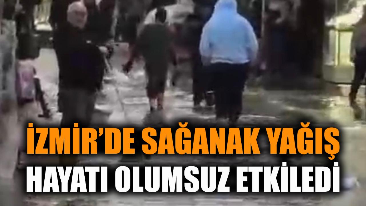 İzmir'de sağanak yağış hayatı olumsuz etkiledi