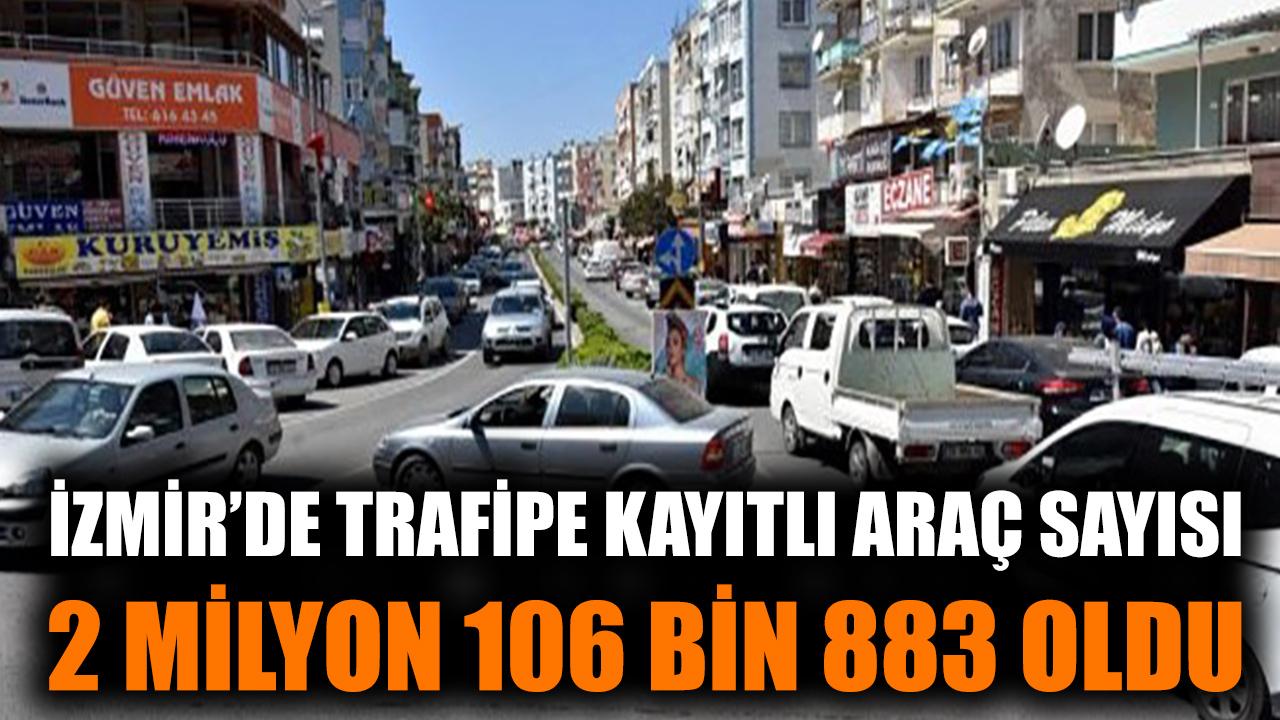 İzmir’de trafiğe kayıtlı araç sayısı 2 milyon 106 bin 883 oldu