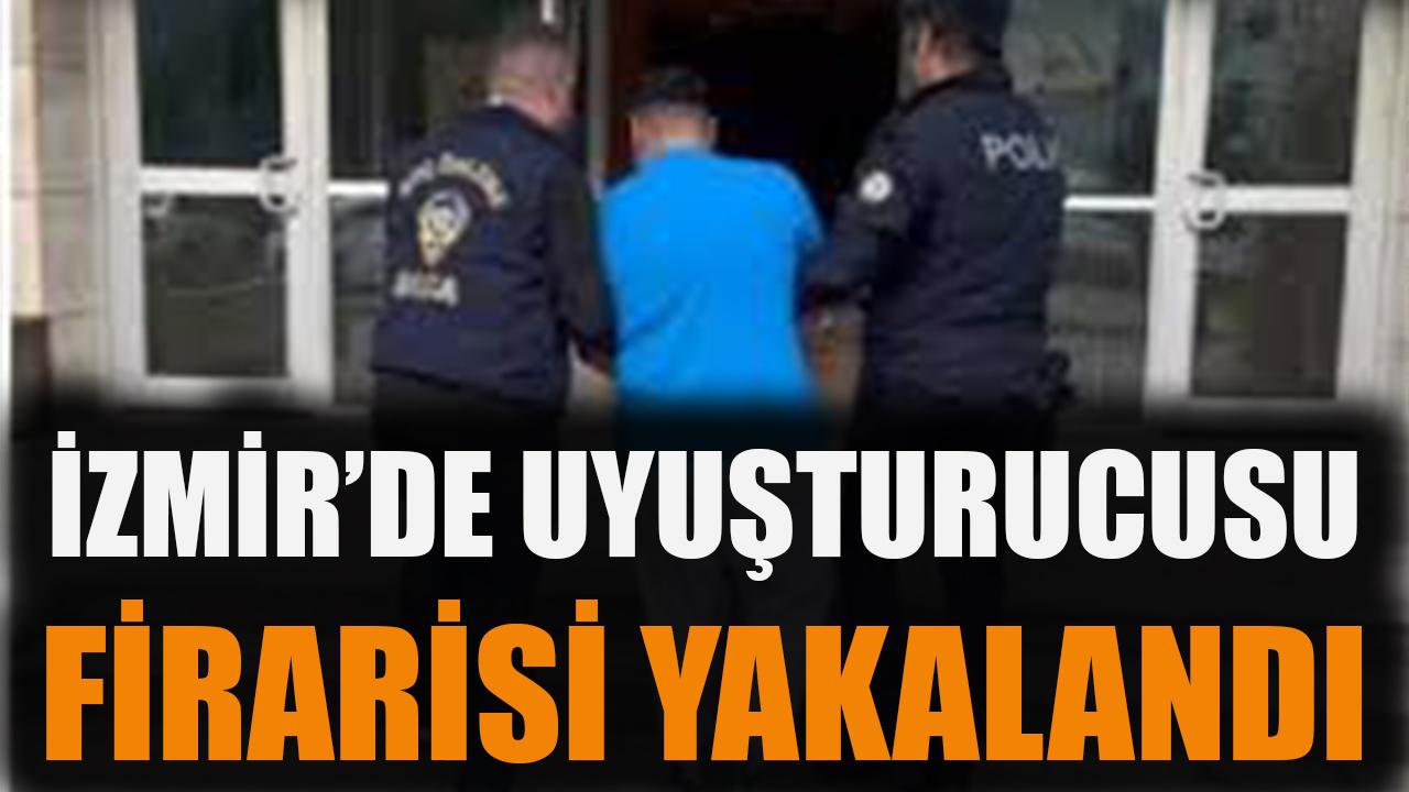 İzmir'de uyuşturucu firarisi yakalandı