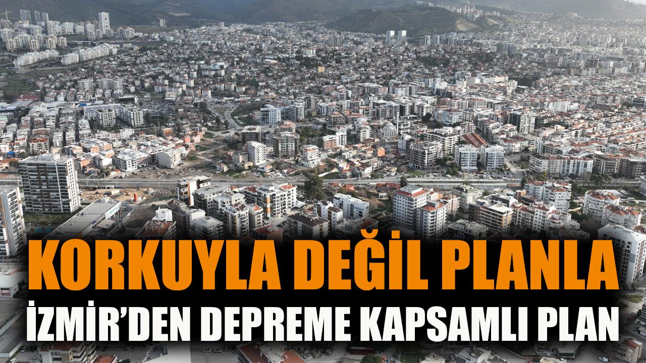 İzmir’den depreme kapsamlı plan: Korkuyla değil bilimle