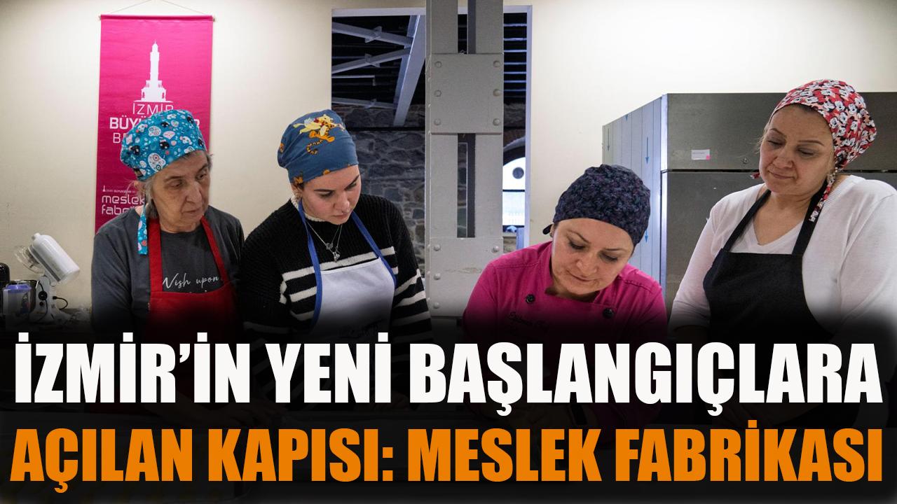 İzmir’in yeni başlangıçlara açılan kapısı: Meslek Fabrikası