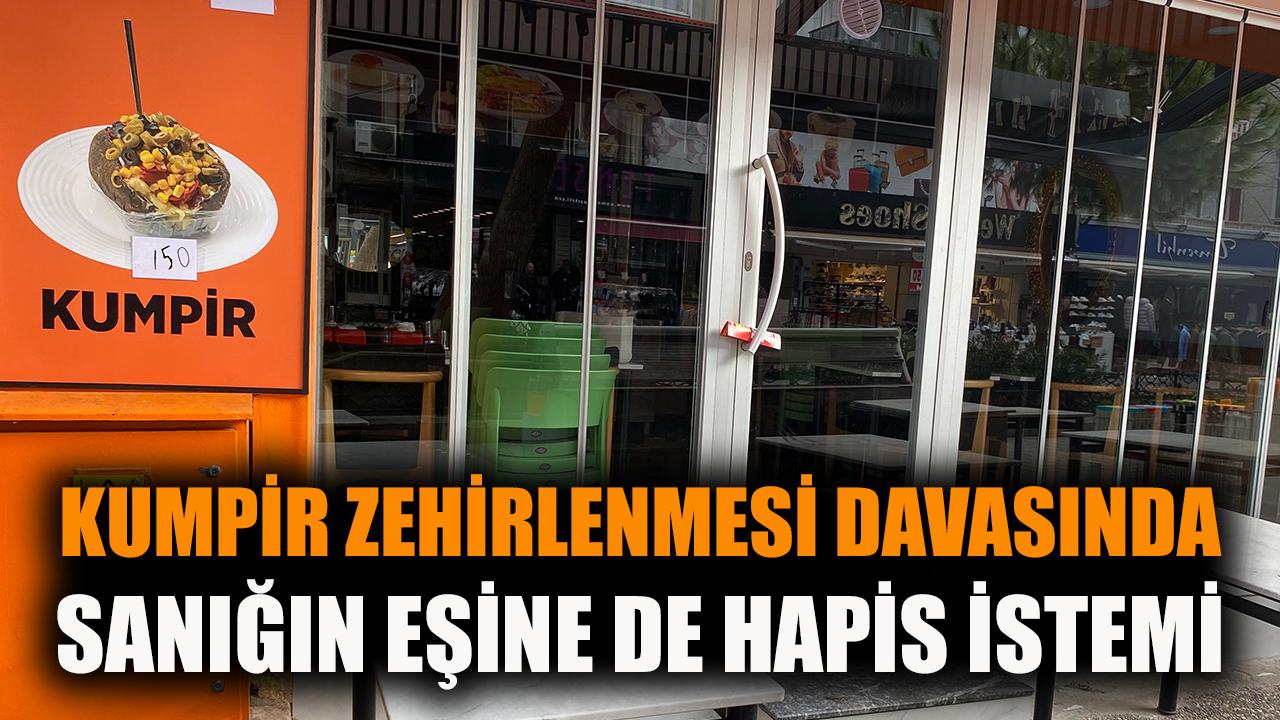 Kumpir zehirlenmesi davasında sanığın eşine de hapis istemi
