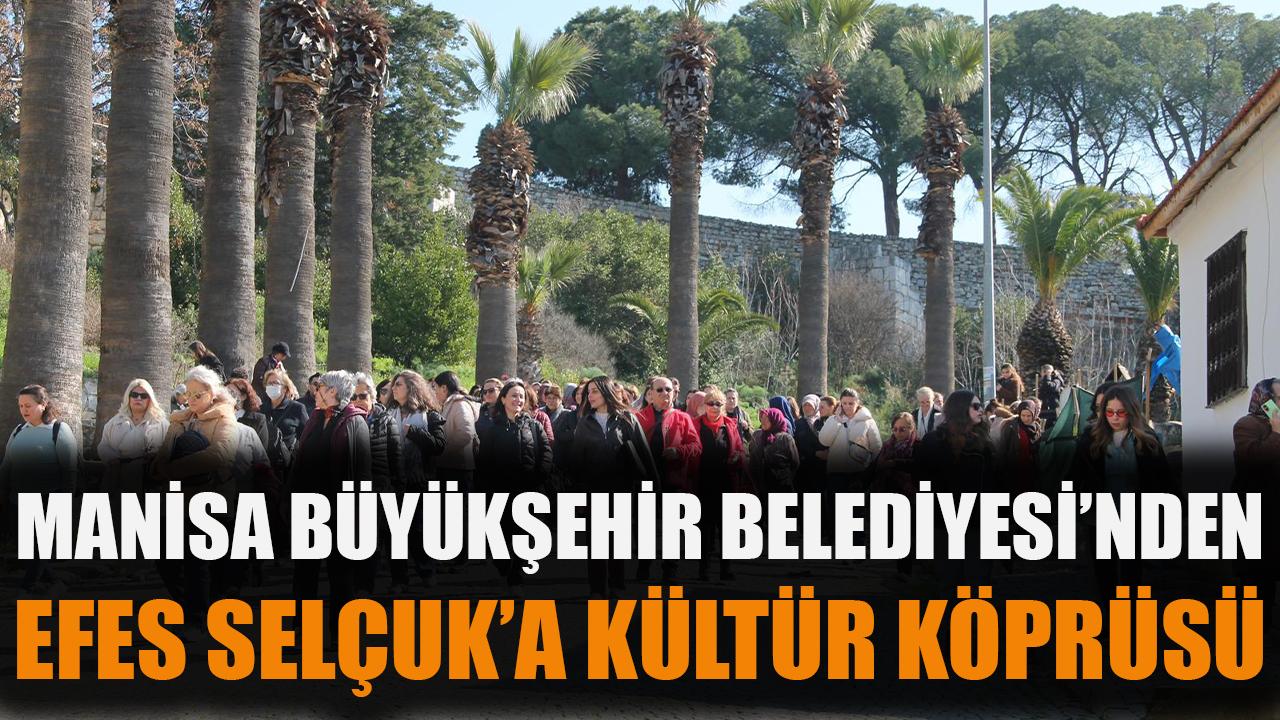 Manisa Büyükşehir Belediyesi’nden Efes Selçuk’a kültür köprüsü