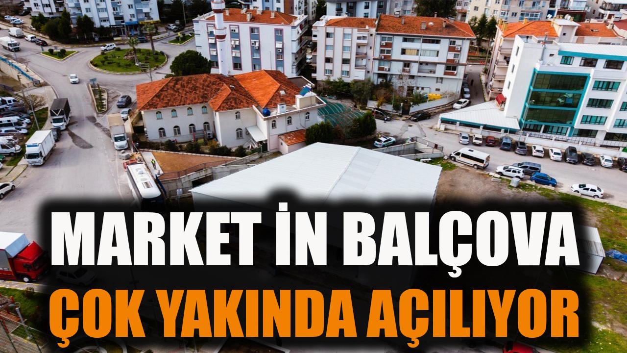 Market in Balçova çok yakında açılıyor