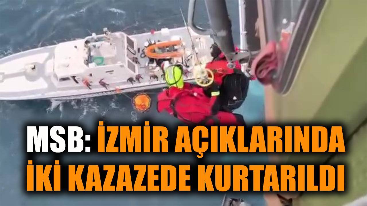 MSB: İzmir açıklarında 2 kazazede sağ kurtarıldı