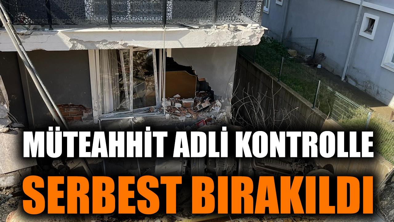Müteahhit adli kontrolle serbest bırakıldı