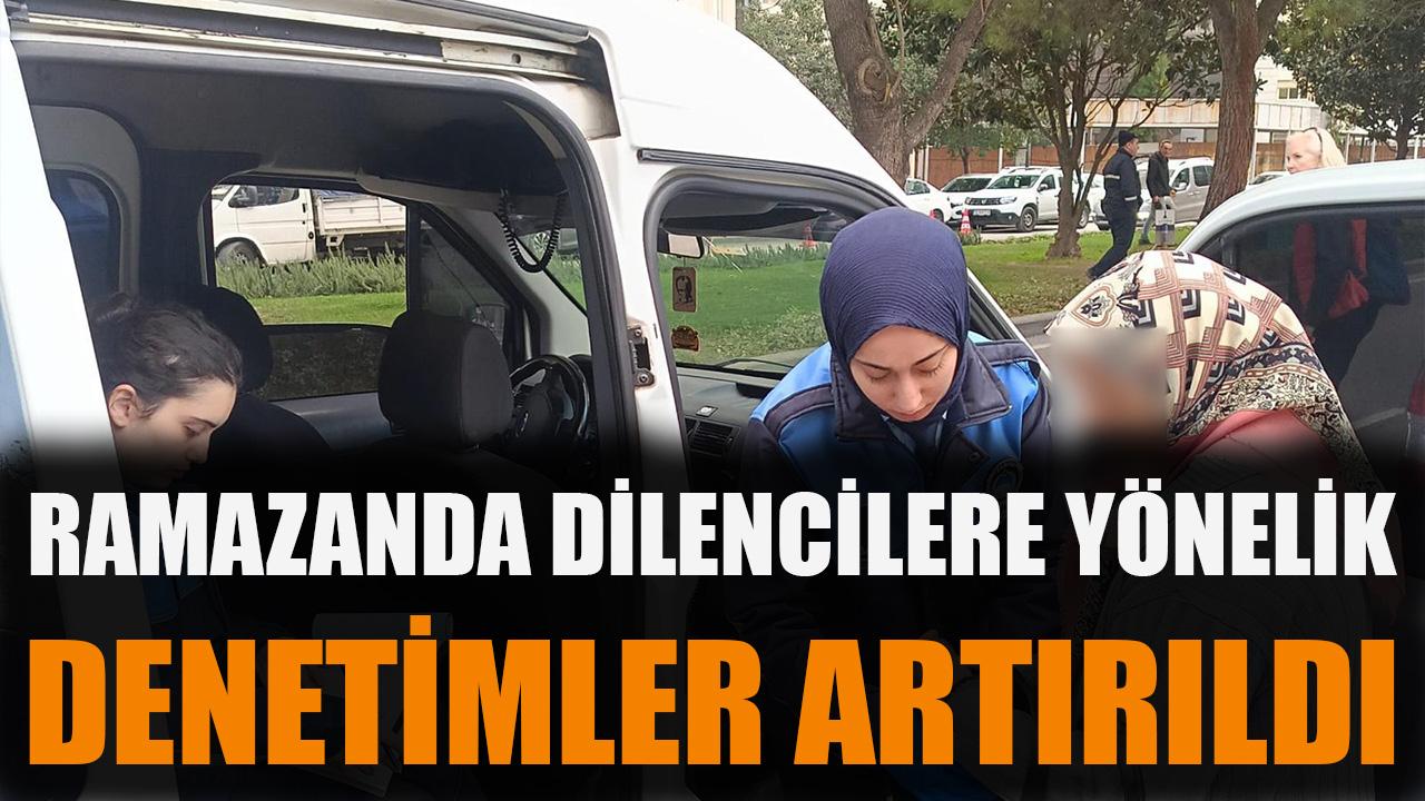 Ramazanda dilencilere yönelik denetimler artırıldı