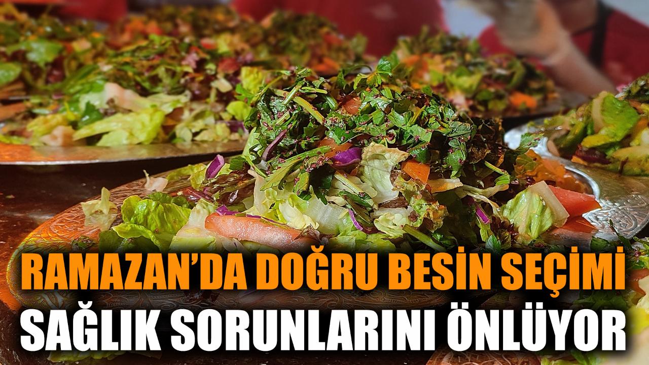 Ramazan'da doğru besin seçimi sağlık sorunlarını önlüyor