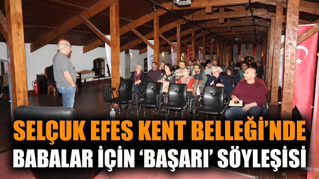 Selçuk Efes Kent Belleği’nde Babalar İçin “Başarı” Söyleşisi