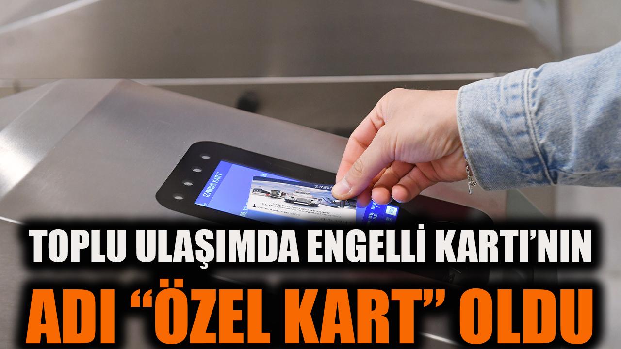 Toplu ulaşımda Engelli Kartı’nın adı “Özel Kart” oldu