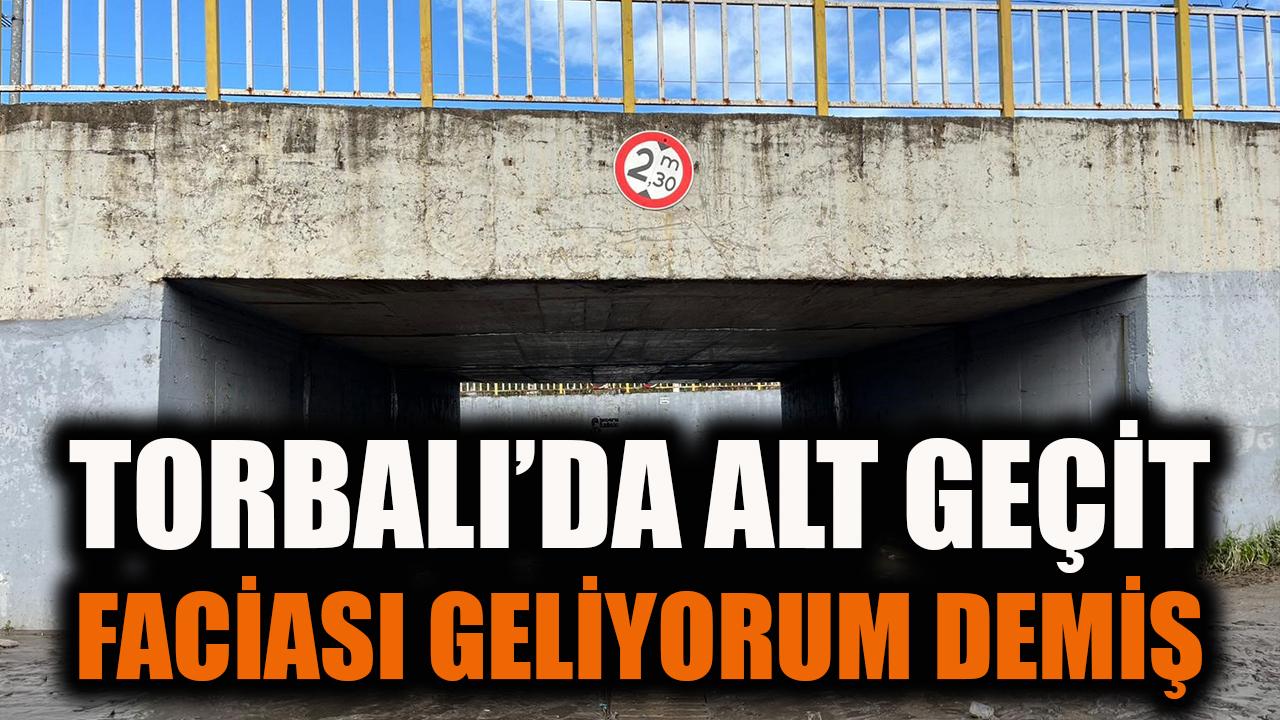 Torbalı'da alt geçit faciası geliyorum demiş