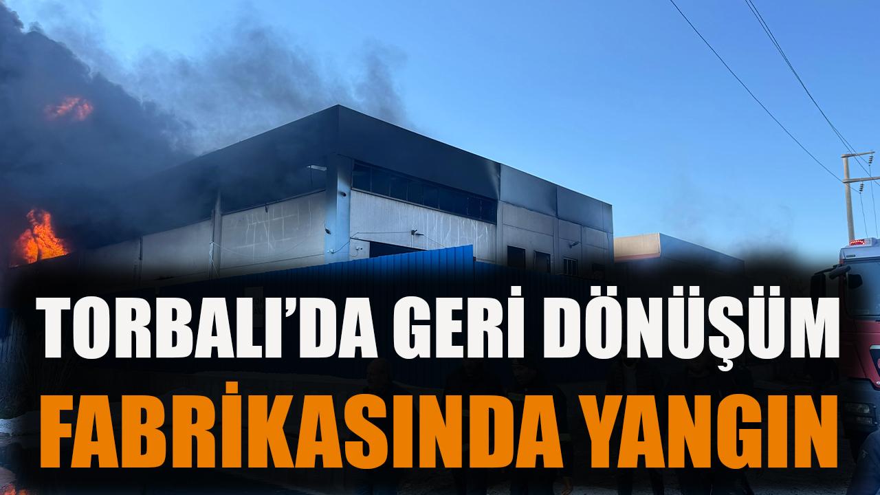 Torbalı'da geri dönüşüm fabrikasında yangın