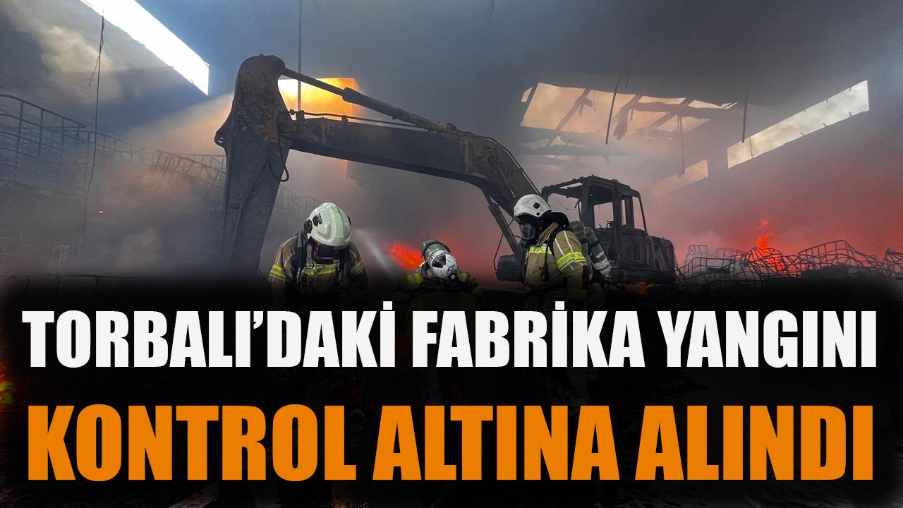 Torbalı’daki fabrika yangını kontrol altına alındı