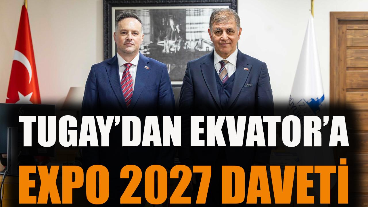 Tugay’dan Ekvator’a EXPO 2027 daveti
