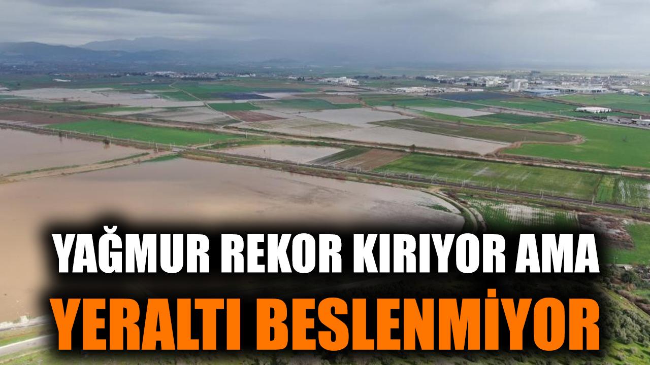 Yağmur rekor kırıyor ama yeraltı beslenmiyor